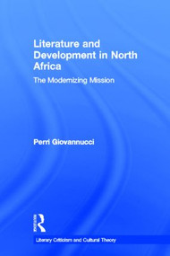 Literature and Development in North Africa (The Modernizing Mission) by Perri Giovannucci, 9780415541640