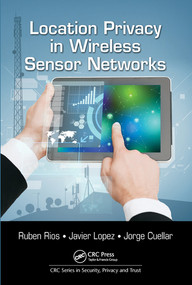 Location Privacy in Wireless Sensor Networks by Ruben Rios, Javier Lopez, Jorge Cuellar, 9780367574321