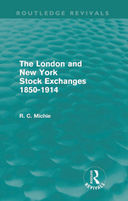 The London and New York Stock Exchanges 1850-1914 (Routledge Revivals) by Ranald Michie, 9780415665025