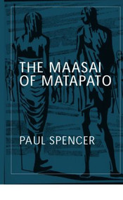 The Maasai of Matapato (A Study of Rituals of Rebellion) by Paul Spencer, 9780415317238