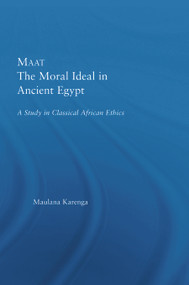 Maat, The Moral Ideal in Ancient Egypt (A Study in Classical African Ethics) by Maulana Karenga, 9780415649803
