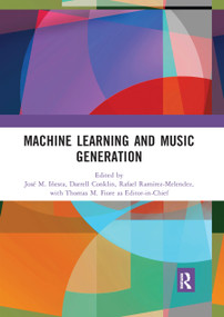 Machine Learning and Music Generation by José M. Iñesta, Darrell C. Conklin, Rafael Ramírez-Melendez, Thomas M. Fiore, 9780367892852