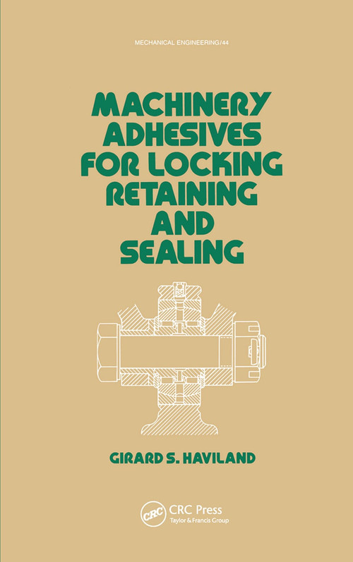 Machinery Adhesives for Locking, Retaining, and Sealing by G. S. Haviland, 9780367451653