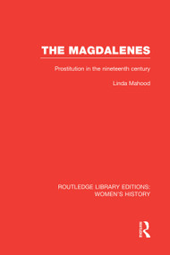The Magdalenes (Prostitution in the Nineteenth Century) by Linda Mahood, 9780415752572