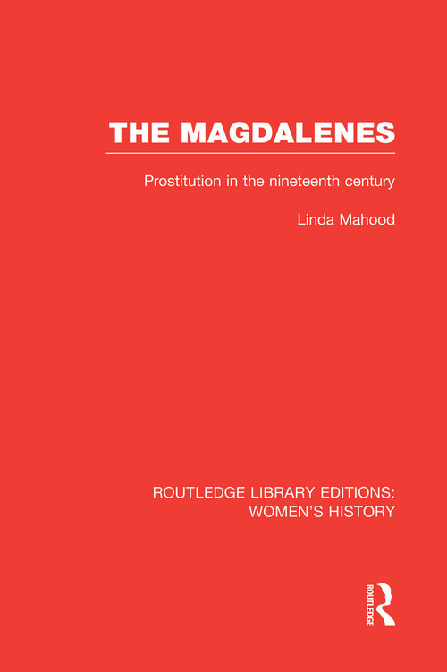 The Magdalenes (Prostitution in the Nineteenth Century) by Linda Mahood, 9780415752572