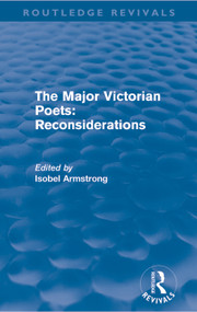 The Major Victorian Poets: Reconsiderations (Routledge Revivals) by Isobel Armstrong, 9780415670500