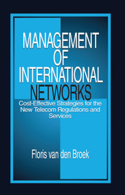 Management of International Networks (Cost-Effective Strategies for the New Telecom Regulations and Services) by Floris van den Broek, 9780367455590