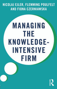 Managing the Knowledge-Intensive Firm by Nicolaj Ejler, Flemming Poulfelt, Fiona Czerniawska, 9780415678025