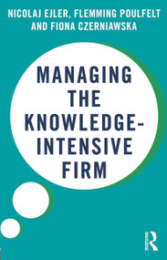 Managing the Knowledge-Intensive Firm by Nicolaj Ejler, Flemming Poulfelt, Fiona Czerniawska, 9780415678025