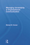Managing Uncertainty in Organizational Communication by Michael W. Kramer, 9780415649896