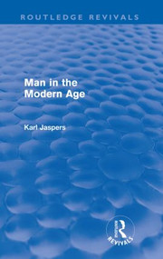 Man in the Modern Age (Routledge Revivals) by Karl Jaspers, 9780415572828