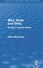 Man, State and Deity (Essays in Ancient History) by Victor Ehrenberg, 9780415692434