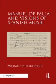 Manuel de Falla and Visions of Spanish Music by Michael Christoforidis, 9780367882396