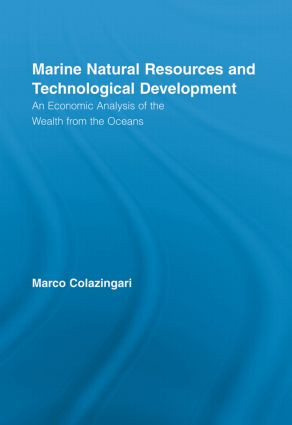 Marine Natural Resources and Technological Development (An Economic Analysis of the Wealth from the Oceans) by Marco Colazingari, 9780415512893
