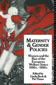 Maternity and Gender Policies (Women and the Rise of the European Welfare States, 18802-1950s) by Gisela Bock, Patricia Thane, 9780415047746