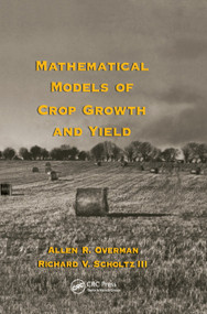 Mathematical Models of Crop Growth and Yield by Allen R. Overman, Richard V. Scholtz III, 9780367395896