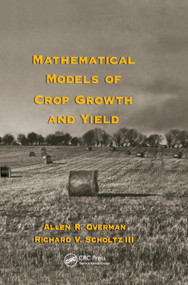 Mathematical Models of Crop Growth and Yield by Allen R. Overman, Richard V. Scholtz III, 9780367395896
