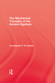The Mechanical Triumphs of the Ancient Egyptians - 9780415650014 by F.M. Barber, 9780415650014