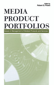 Media Product Portfolios (Issues in Management of Multiple Products and Services) by Robert G. Picard, 9780415650045