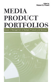 Media Product Portfolios (Issues in Management of Multiple Products and Services) by Robert G. Picard, 9780415650045