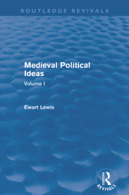 Medieval Political Ideas (Routledge Revivals) (Volume I) by Ewart Lewis, 9780415642262