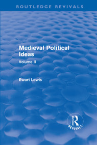 Medieval Political Ideas (Routledge Revivals) (Volume II) by Ewart Lewis, 9780415642279