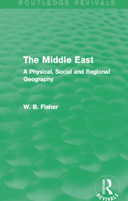 The Middle East (Routledge Revivals) (A Physical, Social and Regional Geography) by W. B. Fisher, 9780415703543
