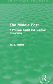 The Middle East (Routledge Revivals) (A Physical, Social and Regional Geography) by W. B. Fisher, 9780415703543