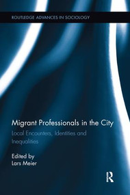 Migrant Professionals in the City (Local Encounters, Identities and Inequalities) by Lars Meier, 9780415793087