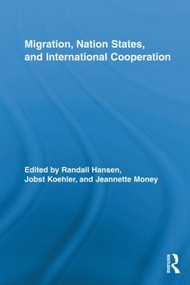 Migration, Nation States, and International Cooperation by Randall Hansen, Jobst Koehler, Jeannette Money, 9780415848978