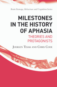 Milestones in the History of Aphasia (Theories and Protagonists) by Juergen Tesak, Chris Code, 9780415655576