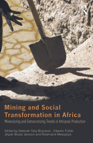 Mining and Social Transformation in Africa (Mineralizing and Democratizing Trends in Artisanal Production) by Deborah Fahy Bryceson, Eleanor Fisher, Jesper Bosse Jønsson, Rosemarie Mwaipopo, 9780415709729