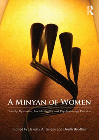 A Minyan of Women (Family Dynamics, Jewish Identity and Psychotherapy Practice) by Beverly Greene, Dorith Brodbar, 9780415610650