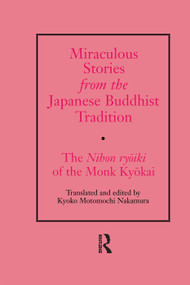 Miraculous Stories from the Japanese Buddhist Tradition (The Nihon Ryoiki of the Monk Kyokai) by Kyoko Motomuchi Nakamura, 9780415759885