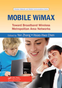 Mobile WiMAX (Toward Broadband Wireless Metropolitan Area Networks) by Yan Zhang, Hsiao-Hwa Chen, 9780367452827