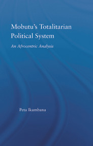 Mobutu's Totalitarian Political System (An Afrocentric Analysis) by Jean-Louis Peta Ikambana, 9780415650212