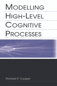 Modelling High-level Cognitive Processes by Richard P. Cooper With Contributi, Peter G. Yule, John Fox, David W. Glasspool, Richard P. Cooper, 9780415650236