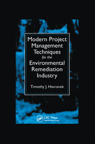 Modern Project Management Techniques for the Environmental Remediation Industry by Timothy J. Havranek, 9780367400217