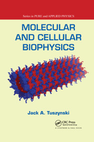 Molecular and Cellular Biophysics by Jack A. Tuszynski, 9780367388485