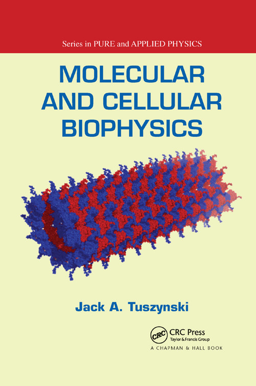 Molecular and Cellular Biophysics by Jack A. Tuszynski, 9780367388485