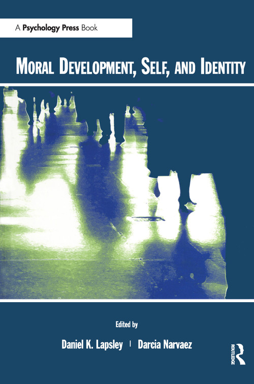 Moral Development, Self, and Identity by Daniel K. Lapsley, Darcia Narv ez, 9780415650274