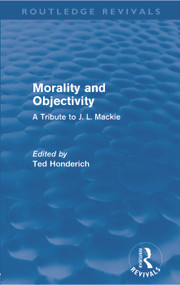 Morality and Objectivity (Routledge Revivals) (A Tribute to J. L. Mackie) by Ted Honderich, 9780415677424