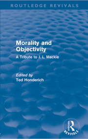 Morality and Objectivity (Routledge Revivals) (A Tribute to J. L. Mackie) by Ted Honderich, 9780415677424