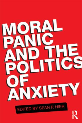 Moral Panic and the Politics of Anxiety by SEAN HIER, 9780415555562