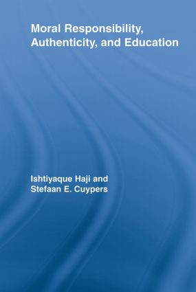 Moral Responsibility, Authenticity, and Education by Ishtiyaque Haji, Stefaan E. Cuypers, 9780415541756