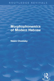 Morphophonemics of Modern Hebrew (Routledge Revivals) by Noam Chomsky, 9780415688093