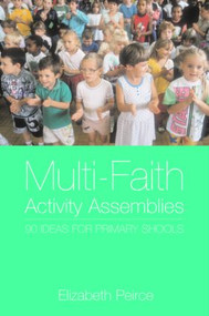 Multi-Faith Activity Assemblies (90+ Ideas for Primary Schools) by Elizabeth Peirce, 9780415303590