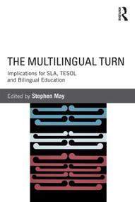 The Multilingual Turn (Implications for SLA, TESOL, and Bilingual Education) by Stephen May, 9780415534321