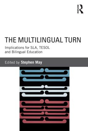 The Multilingual Turn (Implications for SLA, TESOL, and Bilingual Education) by Stephen May, 9780415534321