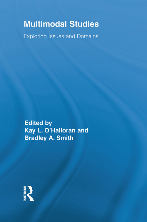 Multimodal Studies (Exploring Issues and Domains) by Kay O'Halloran, Bradley Smith, 9780415754415